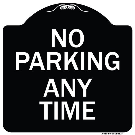 SIGNMISSION Designer Series-No Parking Any Time, Black & White Heavy-Gauge Aluminum, 18" x 18", BW-1818-9827 A-DES-BW-1818-9827